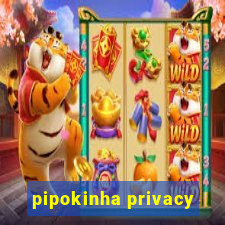 pipokinha privacy